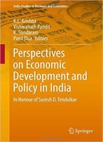 Perspectives On Economic Development And Policy In India: In Honour Of Suresh D. Tendulkar
