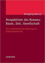 Perspektiven Des Romans: Raum, Zeit, Gesellschaft: Ein Romanistischer Beitrag Zur Gattungstheorie