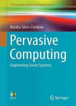 Pervasive Computing: Engineering Smart Systems (undergraduate Topics In Computer Science)