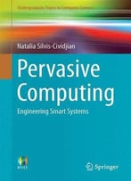 Pervasive Computing: Engineering Smart Systems (Undergraduate Topics In Computer Science)