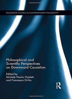 Philosophical And Scientific Perspectives On Downward Causation