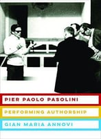 Pier Paolo Pasolini: Performing Authorship