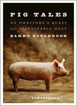 Pig Tales: An Omnivores Quest For Sustainable Meat