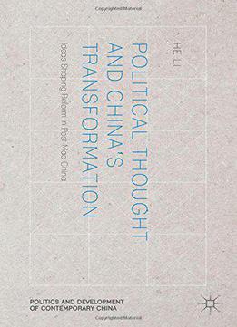 Political Thought And China's Transformation: Ideas Shaping Reform In Post-mao China