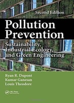 Pollution Prevention: Sustainability, Industrial Ecology, And Green Engineering, Second Edition