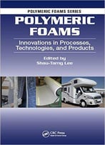 Polymeric Foams: Innovations In Processes, Technologies, And Products
