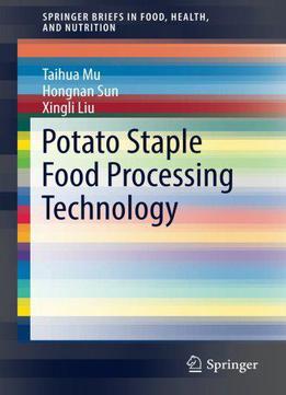 Potato Staple Food Processing Technology (springerbriefs In Food, Health, And Nutrition)