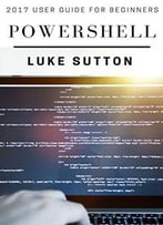Powershell : 2017 Simple User Guide For Beginners