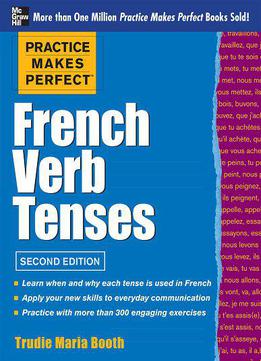 Practice Makes Perfect French Verb Tenses, 2nd Edition