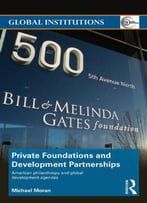Private Foundations And Development Partnerships: American Philanthropy And Global Development Agendas