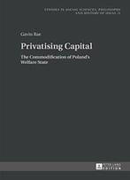 Privatising Capital: The Commodification Of Poland’S Welfare State