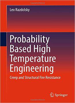 Probability Based High Temperature Engineering: Creep And Structural Fire Resistance