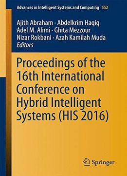 Proceedings Of The 16th International Conference On Hybrid Intelligent Systems (his 2016)