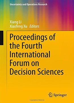 Proceedings Of The Fourth International Forum On Decision Sciences (uncertainty And Operations Research)