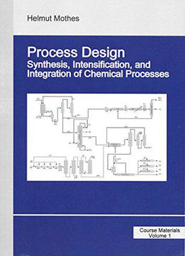 Process Design: Synthesis, Intensification, And Integration Of Chemical Processes