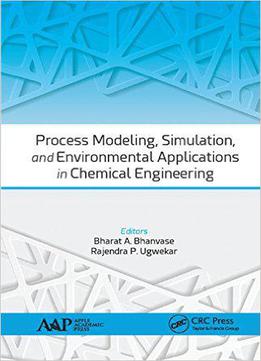 Process Modeling, Simulation, And Environmental Applications In Chemical Engineering