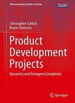 Product Development Projects : Dynamics And Emergent Complexity (Understanding Complex Systems)