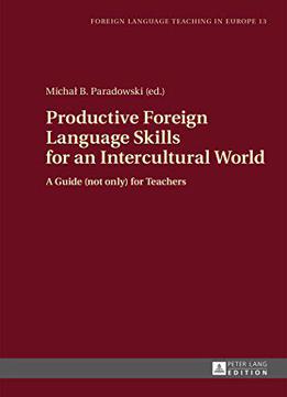 Productive Foreign Language Skills For An Intercultural World: A Guide (not Only) For Teachers
