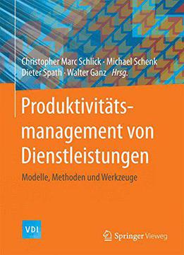 Produktivitäts- management Von Dienstleistungen: Modelle, Methoden Und Werkzeuge (vdi-buch)