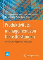 Produktivitäts- Management Von Dienstleistungen: Modelle, Methoden Und Werkzeuge (Vdi-Buch)