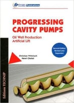 Progressing Cavity Pumps: Oil Well Production Artificial Lift, 2nd Edition