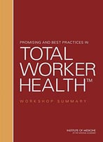 Promising And Best Practices In Total Worker Health: Workshop Summary