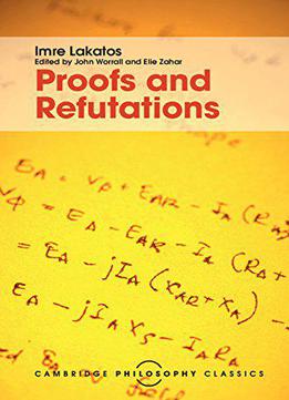 Proofs And Refutations: The Logic Of Mathematical Discovery
