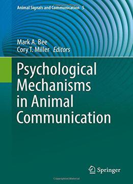 Psychological Mechanisms In Animal Communication (animal Signals And Communication)