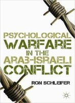 Psychological Warfare In The Arab-Israeli Conflict