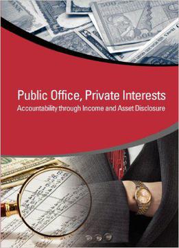Public Office, Private Interests: Accountability Through Income And Asset Disclosure (star Initiative)