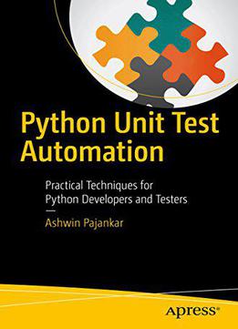 Python Unit Test Automation: Practical Techniques For Python Developers And Testers