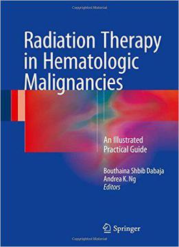 Radiation Therapy In Hematologic Malignancies: An Illustrated Practical Guide