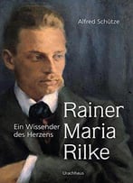 Rainer Maria Rilke: Ein Wissender Des Herzens, Auflage: 3