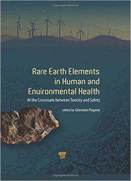 Rare Earth Elements In Human And Environmental Health: At A Crossroads Between Toxicity And Safety