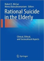 Rational Suicide In The Elderly: Clinical, Ethical, And Sociocultural Aspects