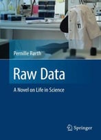 Raw Data: A Novel On Life In Science
