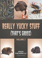 Really Yucky Stuff: That's Gross (Volume 2)