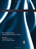 Reconstructing The Authoritarian State In Africa
