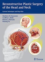 Reconstructive Plastic Surgery Of The Head And Neck: Current Techniques And Flap Atlas