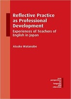 Reflective Practice As Professional Development: Experiences Of Teachers Of English In Japan