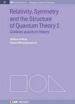 Relativity, Symmetry And The Structure Of Quantum Theory I: Galilean Quantum Theory