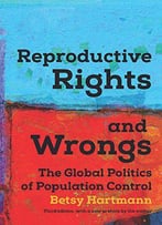 Reproductive Rights And Wrongs: The Global Politics Of Population Control, 3rd Edition