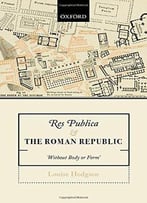 Res Publica And The Roman Republic: 'Without Body Or Form'