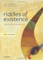 Riddles Of Existence: A Guided Tour Of Metaphysics