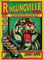 Ringlingville Usa: The Stupendous Story Of Seven Siblings And Their Stunning Circus Success