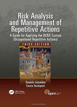 Risk Analysis And Management Of Repetitive Actions: A Guide For Applying The Ocra System, 3rd Edition