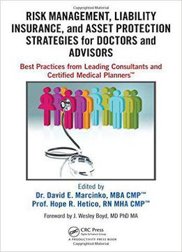Risk Management, Liability Insurance, And Asset Protection Strategies For Doctors And Advisors...