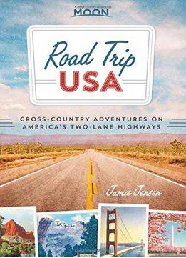 Road Trip Usa: Cross-country Adventures On America's Two-lane Highways