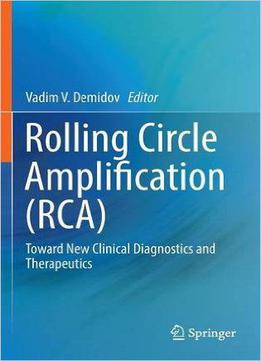 Rolling Circle Amplification (rca): Toward New Clinical Diagnostics And Therapeutics