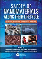 Safety Of Nanomaterials Along Their Lifecycle: Release, Exposure, And Human Hazards